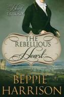 The Rebellious Heart di Beppie Harrison edito da Camden Hill Press