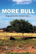 More Bull: Songs of serenity and surrender... di Adam Robinson, Brian J. Mueller edito da LIGHTNING SOURCE INC