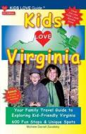 Kids Love Virginia, 3rd Edition: Your Family Travel Guide to Exploring Kid-Friendly Virginia. 600 Fun Stops & Unique Spots di Michele Darrall Zavatsky edito da Kids Love Publications, LLC
