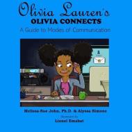 Olivia Connects: A Guide to Modes of Communication di Melissa-Sue John, Alyssa Simone edito da Lauren Simone Publishing House