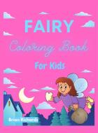 Fairy Coloring Book For Kids di Brian Richards edito da Brian Richards