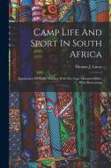 Camp Life And Sport In South Africa: Experiences Of Kaffir Warfare With The Cape Mounted Rifles. With Illustrations di Thomas J. Lucas edito da LEGARE STREET PR