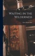 Waiting in the Wilderness di Enos Abijah Mills edito da LEGARE STREET PR