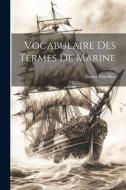Vocabulaire Des Termes De Marine di Daniel Lescallier edito da LEGARE STREET PR