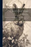 Cavy Culture; a Book of Practical Instructions on the Raising and Marketing of Guinea Pigs di Edwin D. Michaels edito da Creative Media Partners, LLC