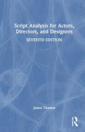 Script Analysis For Actors, Directors, And Designers di James Thomas edito da Taylor & Francis Ltd
