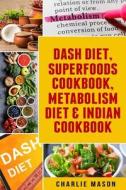 DASH DIET, SUPERFOODS COOKBOOK, METABOLI di CHARLIE MASON edito da LIGHTNING SOURCE UK LTD