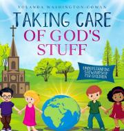 Taking Care of God's Stuff  "Understanding Stewardship for Children" di Yolanda Washington-Cowan edito da Indy Pub