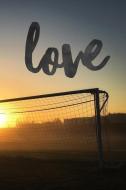 Love: Soccer Journal Notebook for Keeping Track of Games di Timmy Jeremy edito da INDEPENDENTLY PUBLISHED