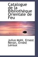 Catalogue De La Biblioth Que Orientale De Feu di Julius Mohl edito da Bibliolife