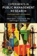 Experiments in Public Management Research di Oliver James edito da Cambridge University Press