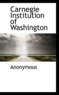 Carnegie Institution Of Washington di Anonymous edito da Bibliolife