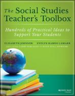 The Social Studies Teacher's Toolbox: Hundreds of Practical Ideas to Support Your Students di Elisabeth Johnson, Evelyn Ramos, Larry Ferlazzo edito da JOSSEY BASS
