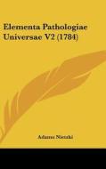 Elementa Pathologiae Universae V2 (1784) di Adamo Nietzki edito da Kessinger Publishing
