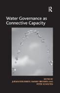 Water Governance as Connective Capacity di Nanny Bressers edito da Taylor & Francis Ltd