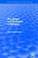 The Origin and Evolution of Religion di Albert Churchward edito da Taylor & Francis Ltd