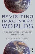 Revisiting Imaginary Worlds: A Subcreation Studies Anthology edito da ROUTLEDGE