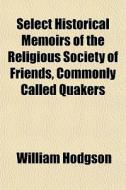 Select Historical Memoirs Of The Religio di William Hodgson edito da General Books