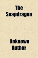 The Snapdragon di Unknown Author, Charles Stokes Wayne edito da General Books Llc