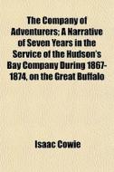 The Company Of Adventurers; A Narrative di Isaac Cowie edito da General Books