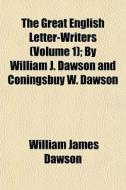 The Great English Letter-writers Volume di William James Dawson edito da General Books