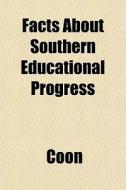 Facts About Southern Educational Progres di Coon edito da General Books