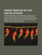Swing Bridges In The United States: Dumb di Books Llc edito da Books LLC, Wiki Series