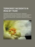 Terrorist Incidents In Iraq By Year: Ter di Books Llc edito da Books LLC