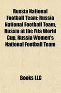 Russia National Football Team: Russia Na di Books Llc edito da Books LLC, Wiki Series