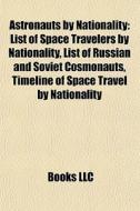 Astronauts By Nationality: List Of Space di Books Llc edito da Books LLC, Wiki Series