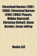 Cleveland Barons 2001-2006 : Cleveland di Books Llc edito da Books LLC, Wiki Series