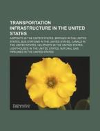 Transportation Infrastructure In The United States: Airports In The United States, Bridges In The United States di Source Wikipedia edito da Books Llc, Wiki Series