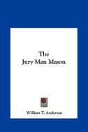 The Jury Man Mason di William T. Anderson edito da Kessinger Publishing