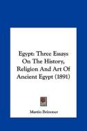 Egypt: Three Essays on the History, Religion and Art of Ancient Egypt (1891) di Martin Brimmer edito da Kessinger Publishing