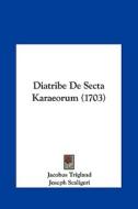 Diatribe de Secta Karaeorum (1703) di Jacobus Trigland, Joseph Scaligeri edito da Kessinger Publishing