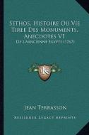 Sethos, Histoire Ou Vie Tiree Des Monuments, Anecdotes V1: de L'Aancienne Egypte (1767) di Jean Terrasson edito da Kessinger Publishing