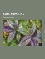Faith Tresilion di Eden Phillpotts edito da Theclassics.us