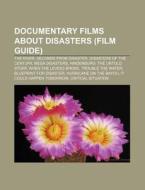 Documentary Films about Disasters (Film Guide): The River, Seconds from Disaster, Disasters of the Century, Mega Disasters di Source Wikipedia edito da Books LLC, Wiki Series