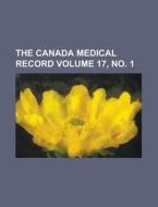 The Canada Medical Record Volume 17, No. 1 di U S Government, Anonymous edito da Rarebooksclub.com