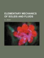 Elementary Mechanics of Solids and Fluids di A. L. Selby edito da Rarebooksclub.com