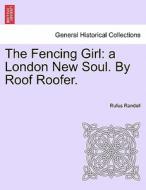 The Fencing Girl: a London New Soul. By Roof Roofer. di Rufus Randell edito da British Library, Historical Print Editions