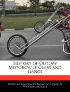 History of Outlaw Motorcycle Clubs and Gangs di Silas Singer edito da WEBSTER S DIGITAL SERV S