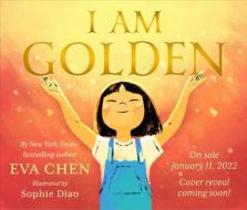 I Am Golden di Eva Chen edito da FEIWEL & FRIENDS