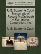 U.s. Supreme Court Transcripts Of Record Mccullough V. Kammerer Corporation, Inc. edito da Gale, U.s. Supreme Court Records