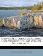 Grundsätze der Gesetzgebung Über Verbrechen und Strafen. di Christian-Gottlieb Gmelin edito da Nabu Press