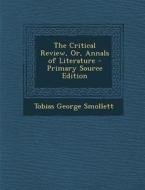 Critical Review, Or, Annals of Literature di Tobias George Smollett edito da Nabu Press