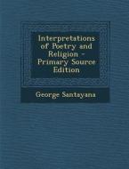 Interpretations of Poetry and Religion di George Santayana edito da Nabu Press
