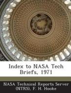 Index To Nasa Tech Briefs, 1971 di F H Hooke edito da Bibliogov