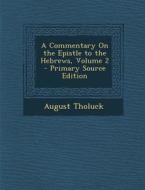 A Commentary on the Epistle to the Hebrews, Volume 2 di August Tholuck edito da Nabu Press