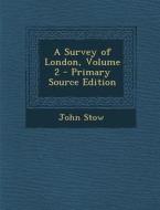 A Survey of London, Volume 2 di John Stow edito da Nabu Press
